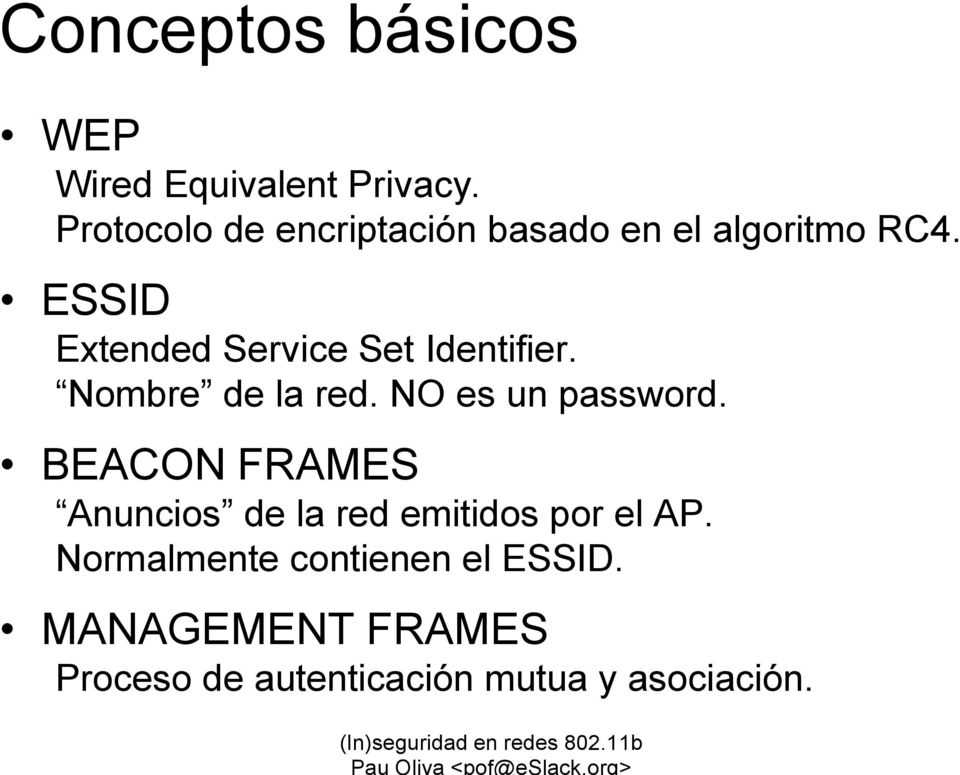 ESSID Extended Service Set Identifier. Nombre de la red. NO es un password.