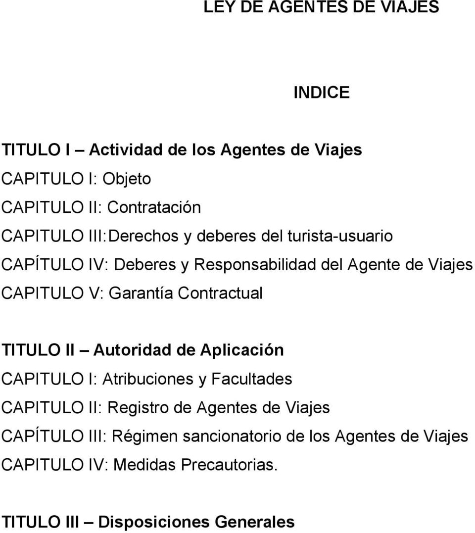 Garantía Contractual TITULO II Autoridad de Aplicación CAPITULO I: Atribuciones y Facultades CAPITULO II: Registro de Agentes