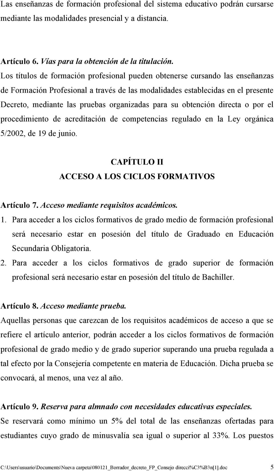 organizadas para su obtención directa o por el procedimiento de acreditación de competencias regulado en la Ley orgánica 5/2002, de 19 de junio. CAPÍTULO II ACCESO A LOS CICLOS FORMATIVOS Artículo 7.