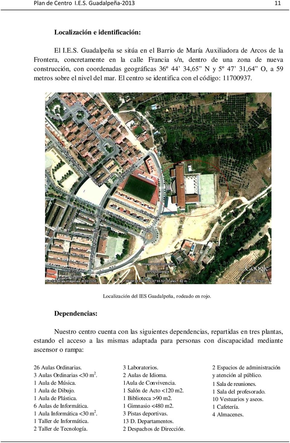 Guadalpeña se sitúa en el Barrio de María Auxiliadora de Arcos de la Frontera, concretamente en la calle Francia s/n, dentro de una zona de nueva construcción, con coordenadas geográficas 36º 44