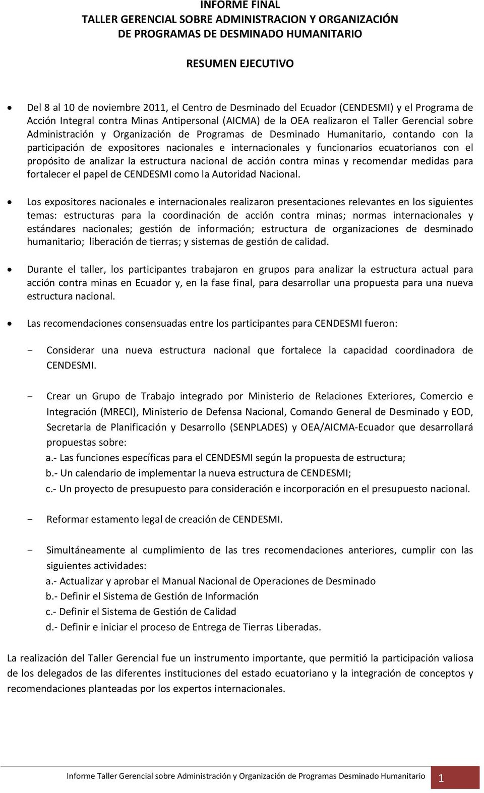participación de expositores nacionales e internacionales y funcionarios ecuatorianos con el propósito de analizar la estructura nacional de acción contra minas y recomendar medidas para fortalecer