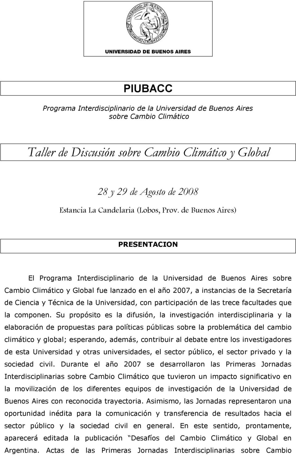de Buenos Aires) PRESENTACION El Programa Interdisciplinario de la Universidad de Buenos Aires sobre Cambio Climático y Global fue lanzado en el año 2007, a instancias de la Secretaría de Ciencia y
