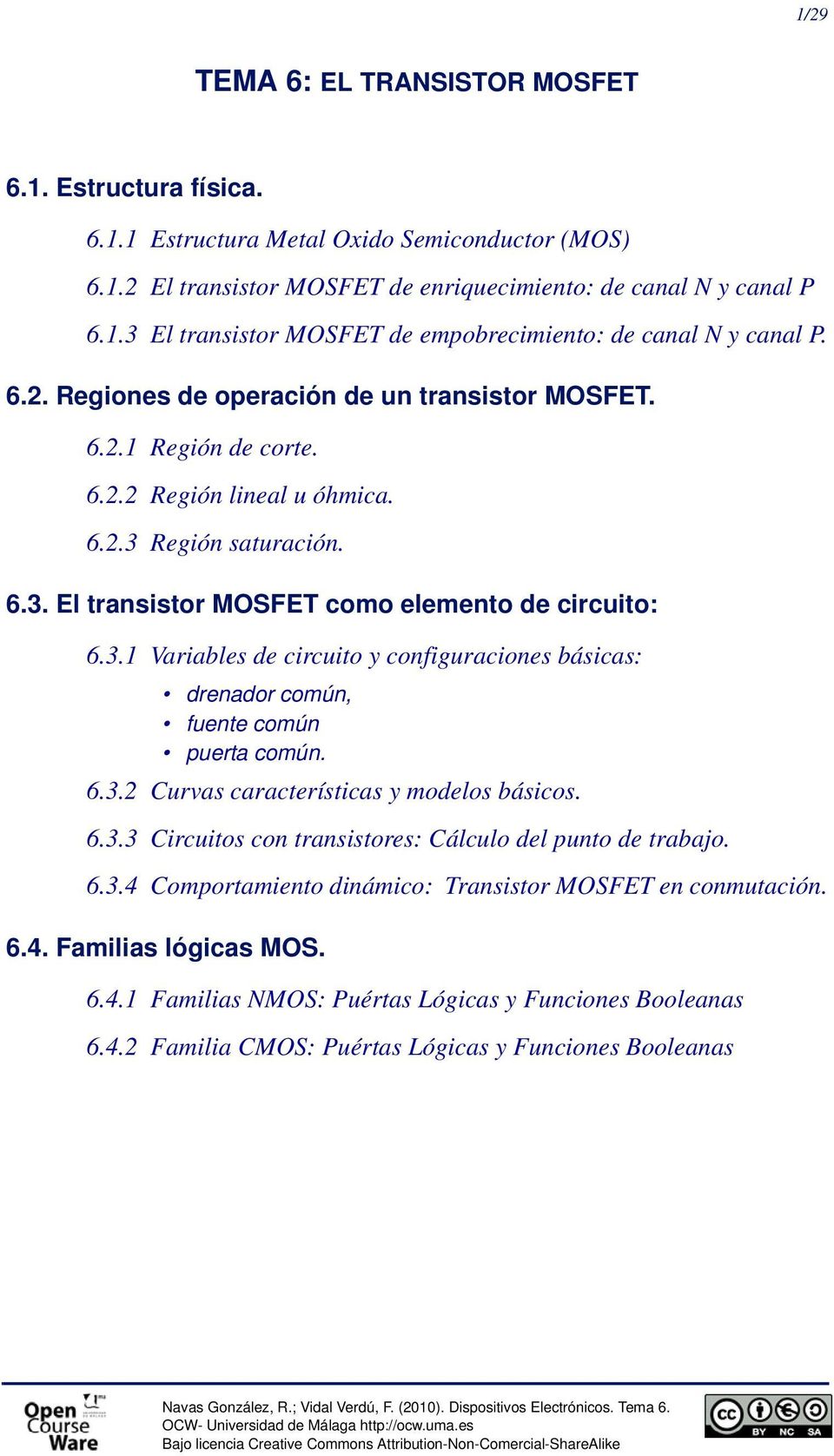 6.3. Curvas características y modelos básicos. 6.3.3 Circuitos con transistores: Cálculo del punto de trabajo. 6.3.4 Comportamiento dinámico: Transistor MOFET en conmutación. 6.4. Familias lógicas MO.