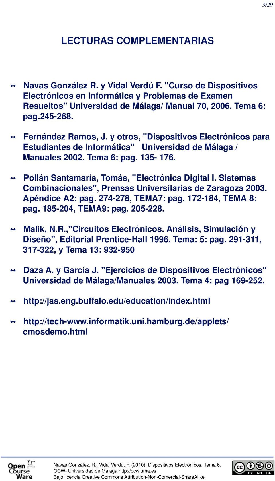 istemas Combinacionales", Prensas Universitarias de Zaragoza 003. péndice : pag. 7478, TEM7: pag. 17184, TEM 8: pag. 18504, TEM9: pag. 058. Malik, N.R.,"Circuitos Electrónicos.