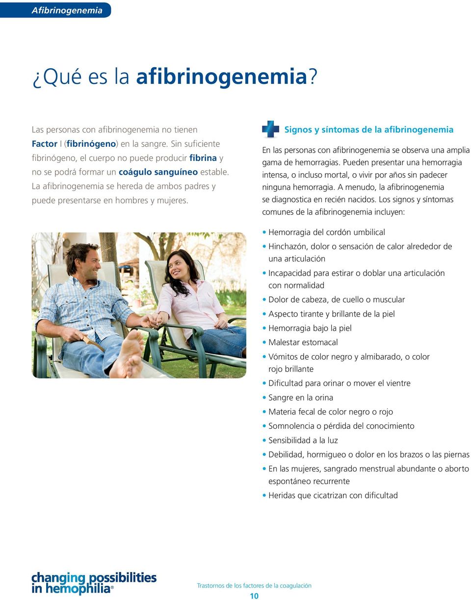 La afibrinogenemia se hereda de ambos padres y puede presentarse en hombres y mujeres.