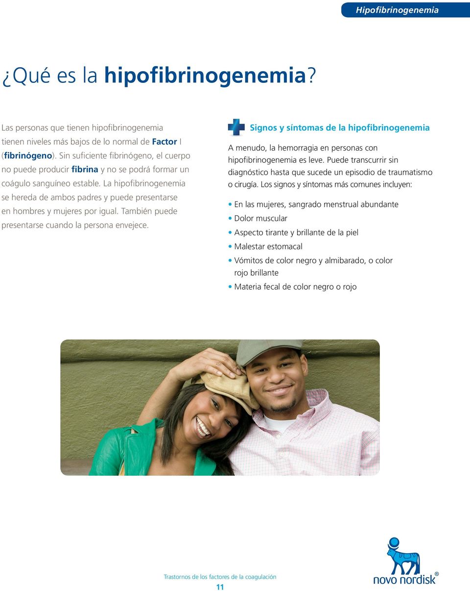 La hipofibrinogenemia se hereda de ambos padres y puede presentarse en hombres y mujeres por igual. También puede presentarse cuando la persona envejece.
