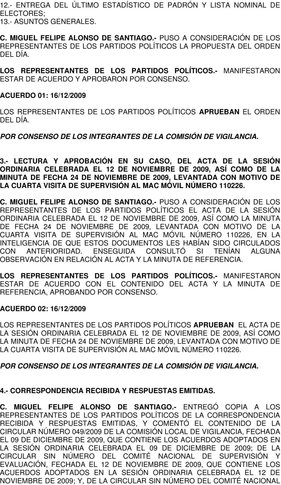 ACUERDO 01: 16/12/2009 LOS REPRESENTANTES DE LOS PARTIDOS POLÍTICOS APRUEBAN EL ORDEN DEL DÍA. 3.