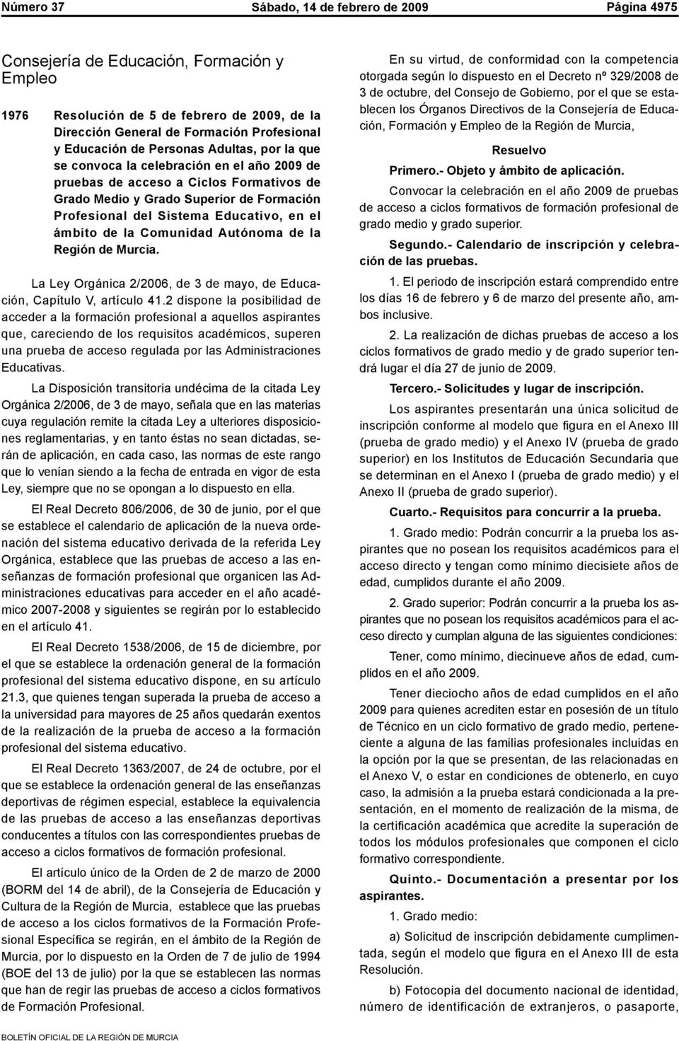ámbito de la Comunidad Autónoma de la Región de Murcia. La Ley Orgánica 2/2006, de 3 de mayo, de Educación, Capítulo V, artículo 41.