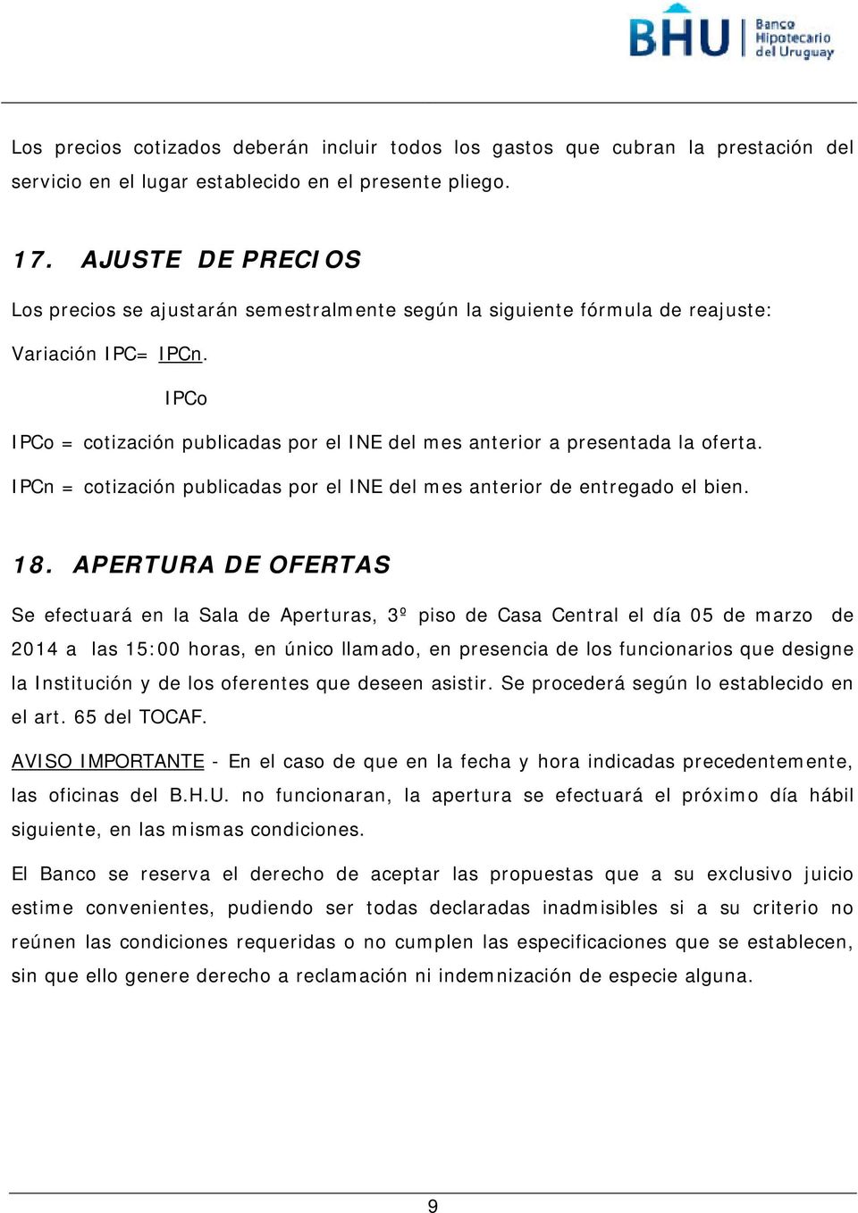 IPCo IPCo = cotización publicadas por el INE del mes anterior a presentada la oferta. IPCn = cotización publicadas por el INE del mes anterior de entregado el bien. 18.