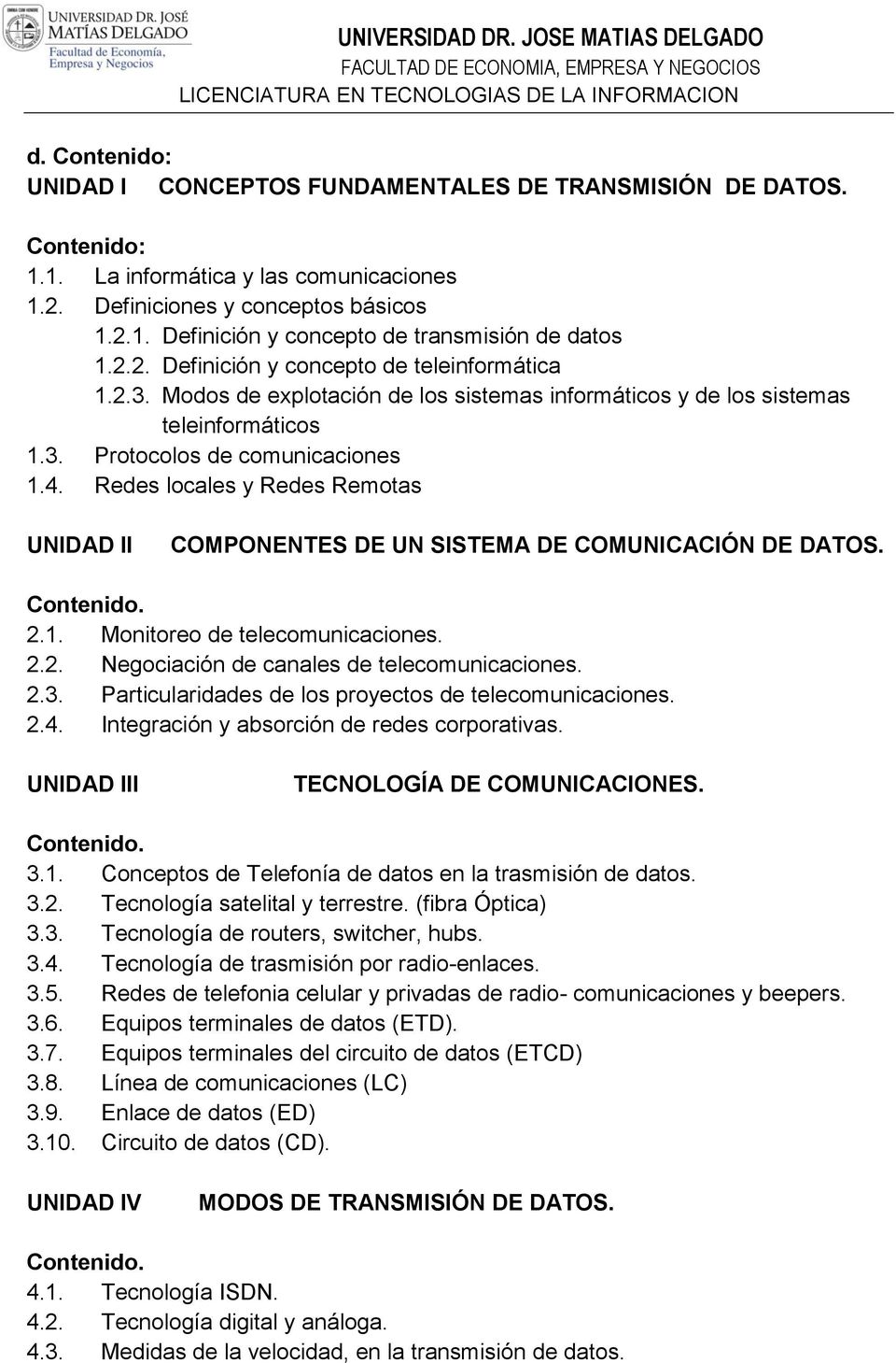 Redes locles y Redes Remots UNIDAD II COMPONENTES DE UN SISTEMA DE COMUNICACIÓN DE DATOS. 2.1. Monitoreo de telecomunicciones. 2.2. Negocición de cnles de telecomunicciones. 2.3.
