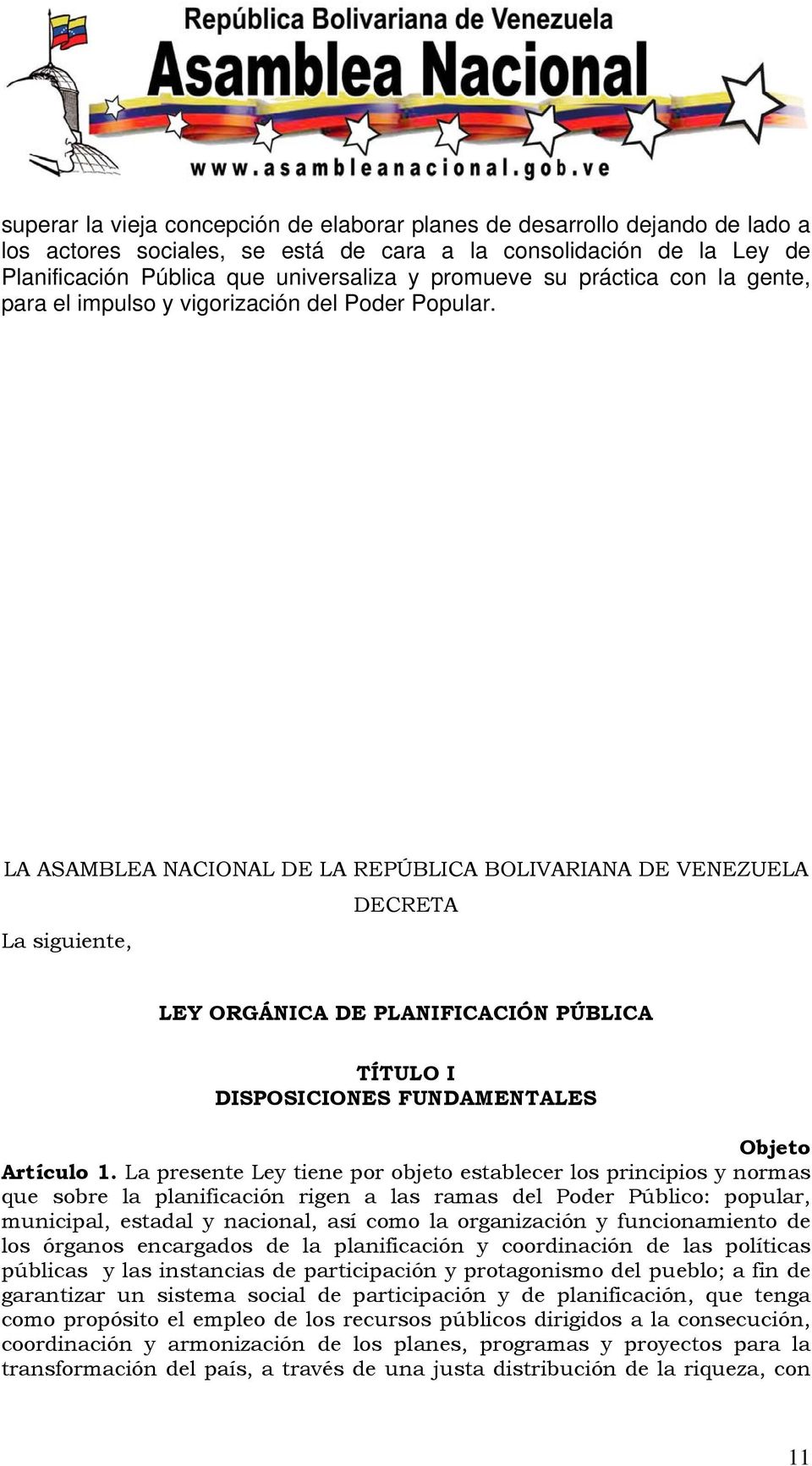 LA ASAMBLEA NACIONAL DE LA REPÚBLICA BOLIVARIANA DE VENEZUELA DECRETA La siguiente, LEY ORGÁNICA DE PLANIFICACIÓN PÚBLICA TÍTULO I DISPOSICIONES FUNDAMENTALES Objeto Artículo 1.
