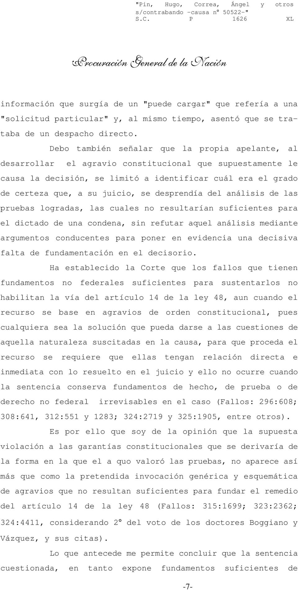 P 1626 XL Procuración General de la Nación información que surgía de un "puede cargar" que refería a una "solicitud particular" y, al mismo tiempo, asentó que se trataba de un despacho directo.