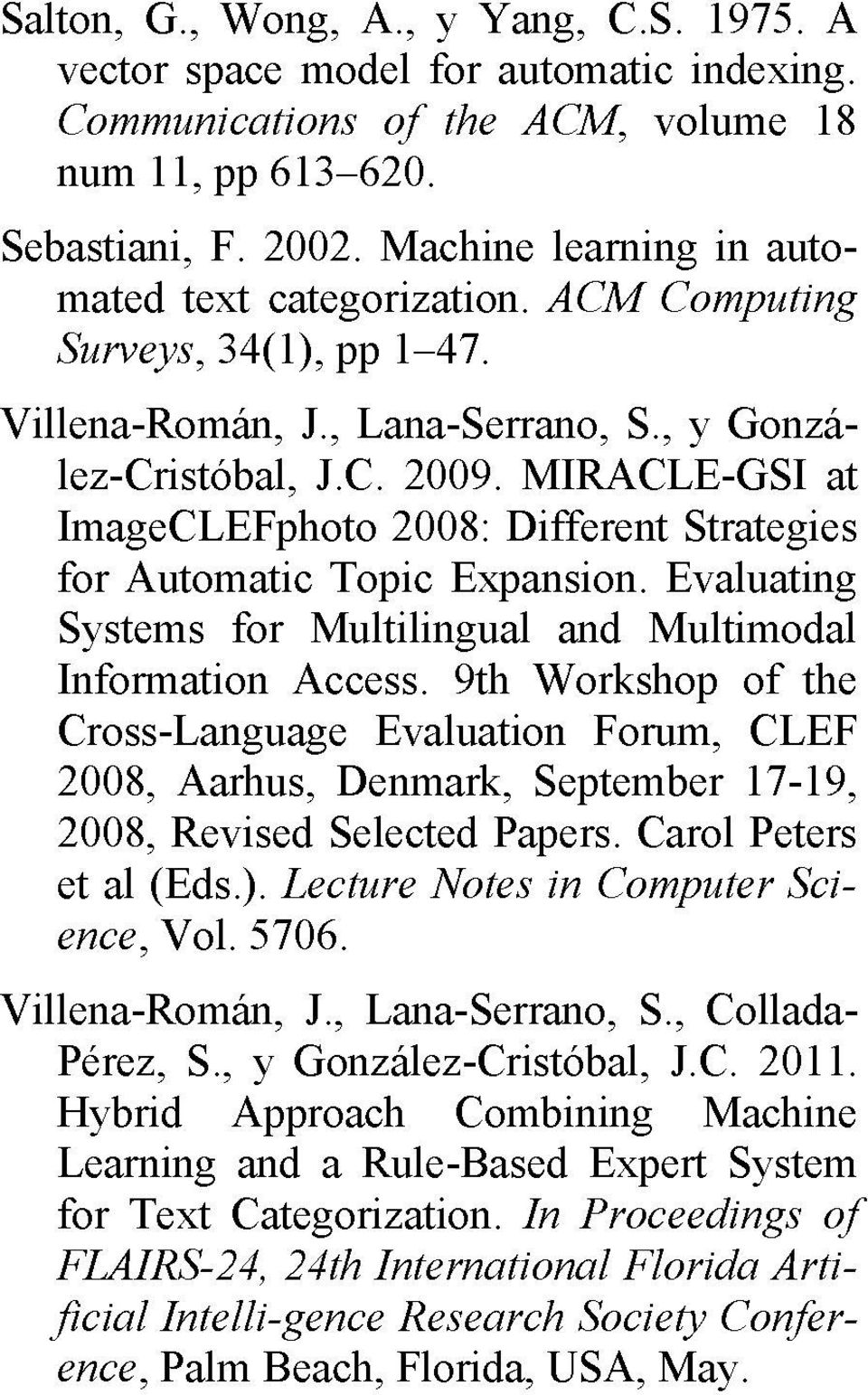 MIRACLE-GSI at ImageCLEFphoto 2008: Different Strategies for Automatic Topic Expansión. Evaluating Systems for Multilingual and Multimodal Information Access.