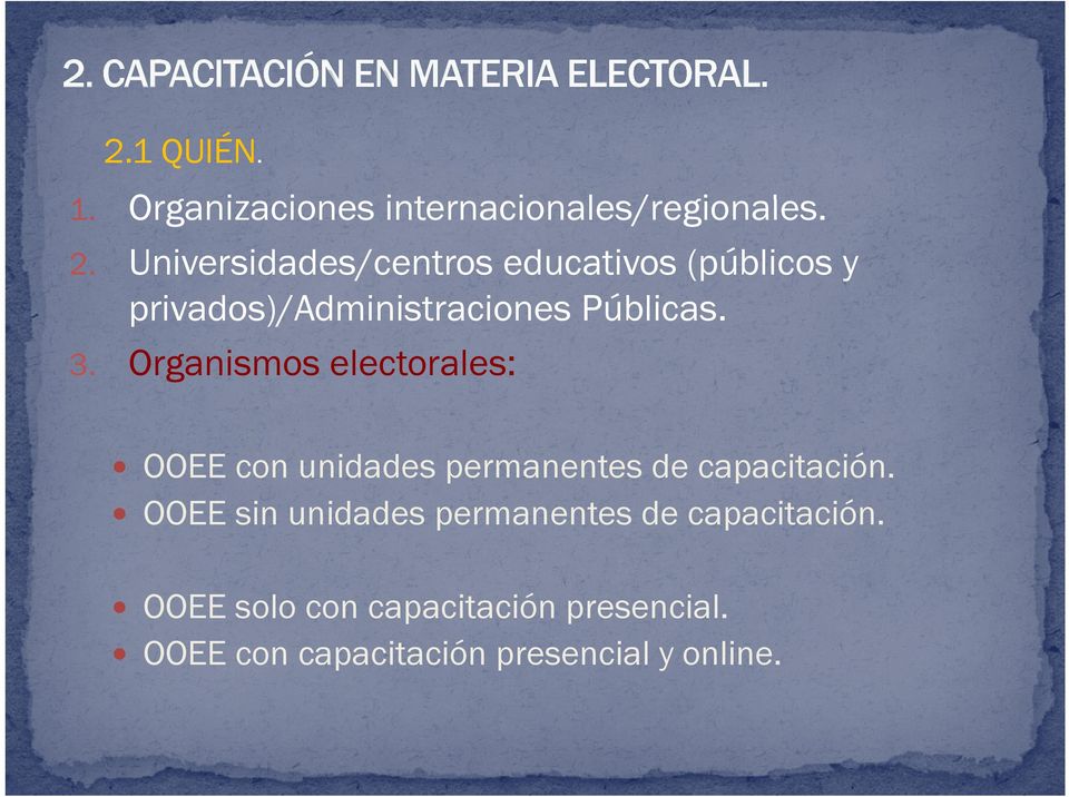 Públicas. 3. Organismos electorales: y OOEE con unidades permanentes de capacitación.
