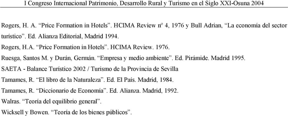 Empresa y medio ambiente. Ed. Pirámide. Madrid 1995. SAETA - Balance Turístico 2002 / Turismo de la Provincia de Sevilla Tamames, R.