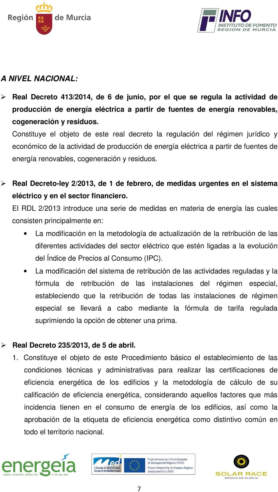 residuos. Real Decreto-ley 2/2013, de 1 de febrero, de medidas urgentes en el sistema eléctrico y en el sector financiero.