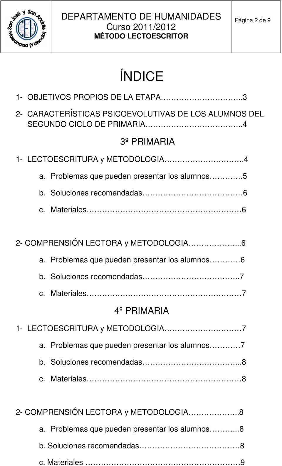 Materiales 6 2- COMPRENSIÓN LECTORA y METODOLOGIA...6 a. Problemas que pueden presentar los alumnos 6 b. Soluciones recomendadas..7 c.