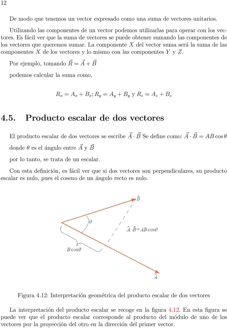 La componente X del vector suma será la suma de las componentes X de los vectores y lo mismo con las componentes Y y Z.