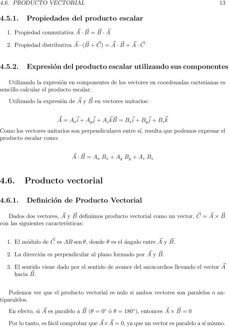 Expresión del producto escalar utilizando sus componentes Utilizando la expresión en componentes de los vectores en coordenadas cartesianas es sencillo calcular el producto escalar.