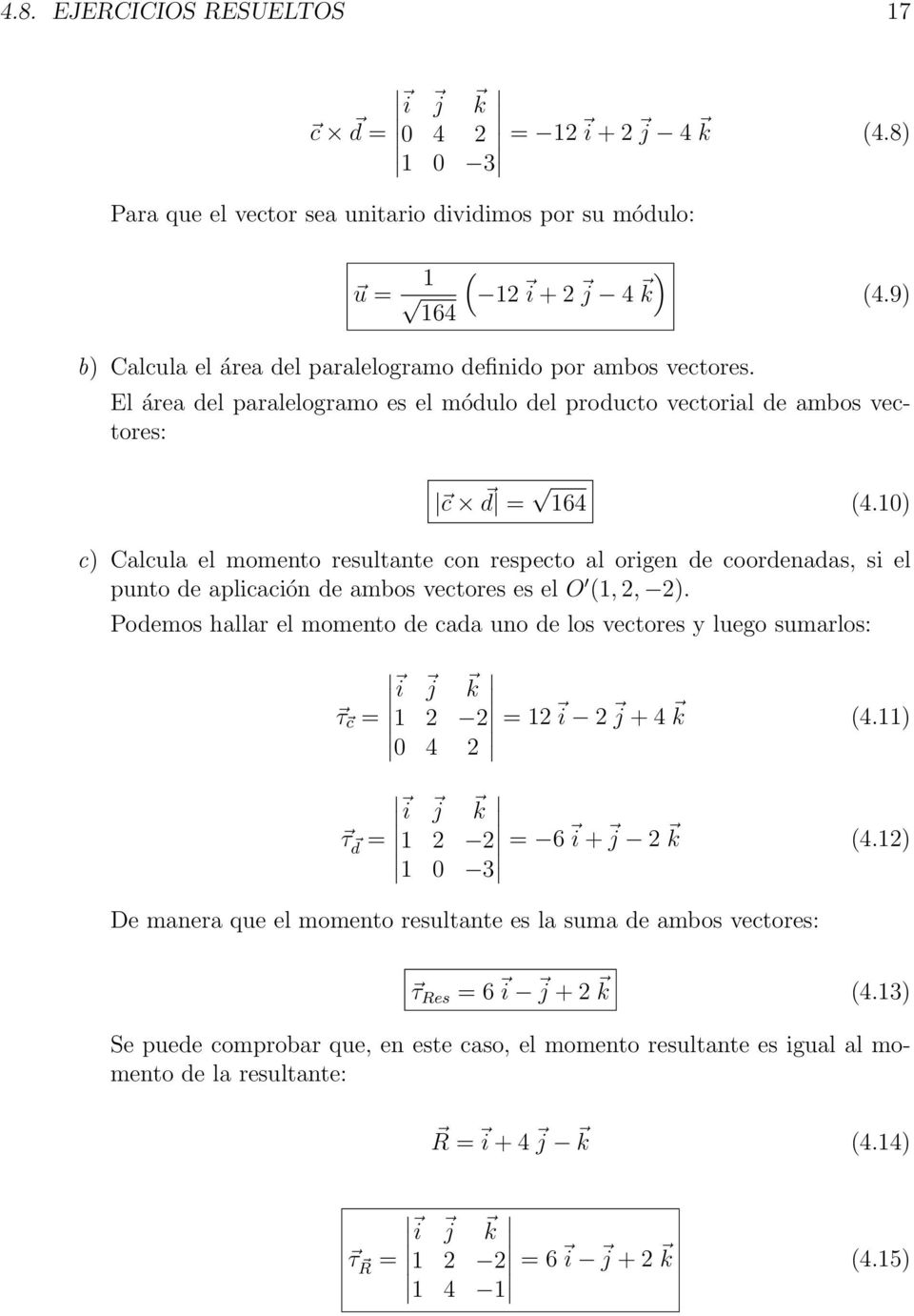 10) c) Calcula el momento resultante con respecto al origen de coordenadas, si el punto de aplicación de ambos vectores es el O (1, 2, 2).