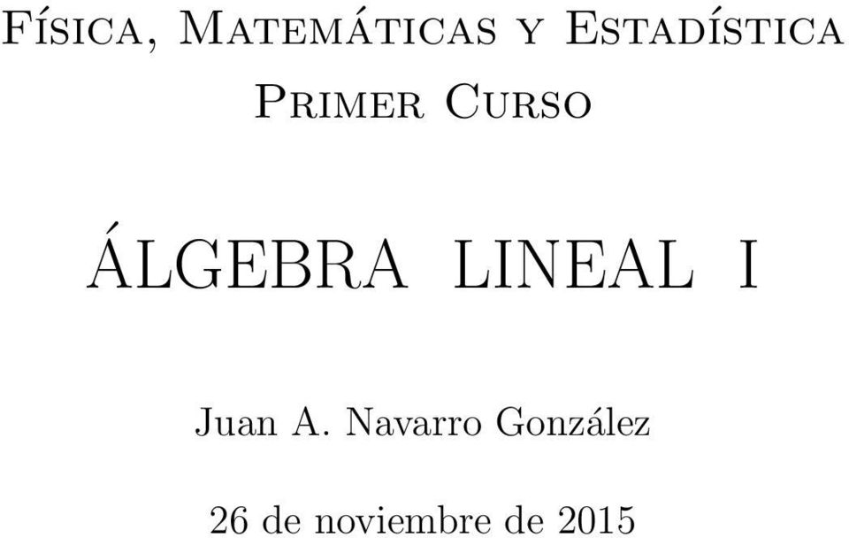 ÁLGEBRA LINEAL I Juan A.