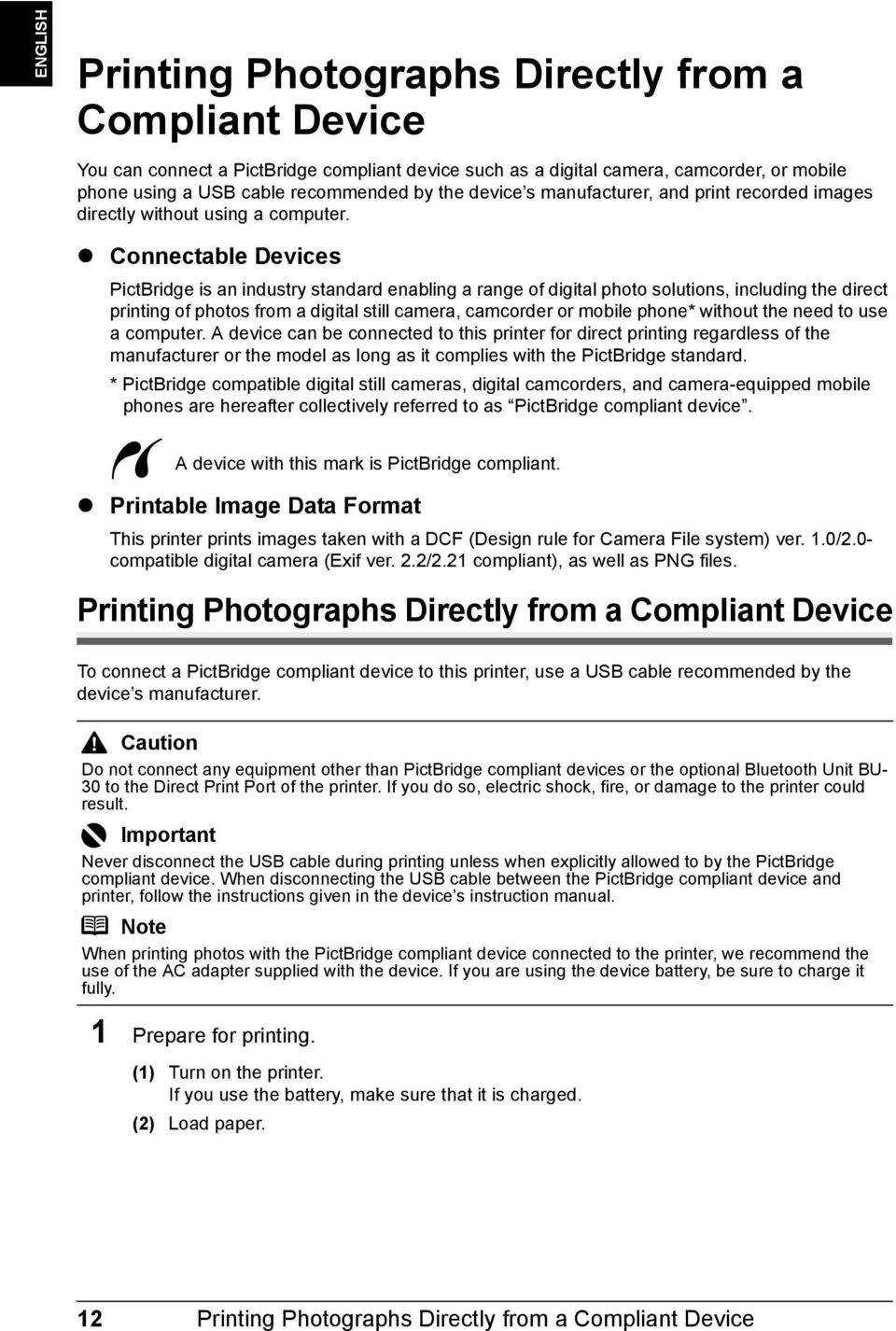 Connectable Devices PictBridge is an industry standard enabling a range of digital photo solutions, including the direct printing of photos from a digital still camera, camcorder or mobile phone*