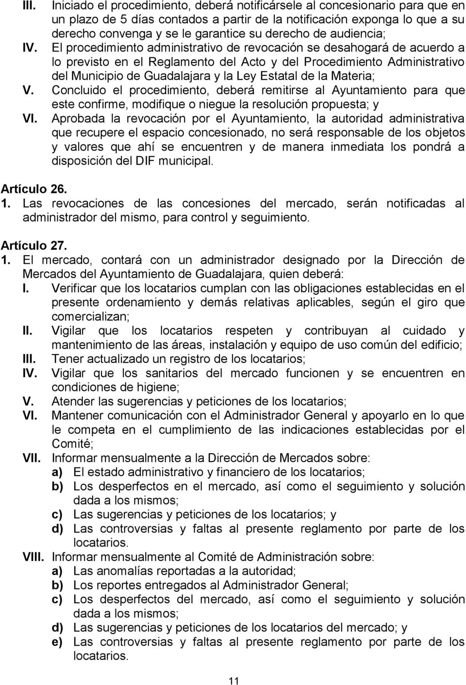 El procedimiento administrativo de revocación se desahogará de acuerdo a lo previsto en el Reglamento del Acto y del Procedimiento Administrativo del Municipio de Guadalajara y la Ley Estatal de la