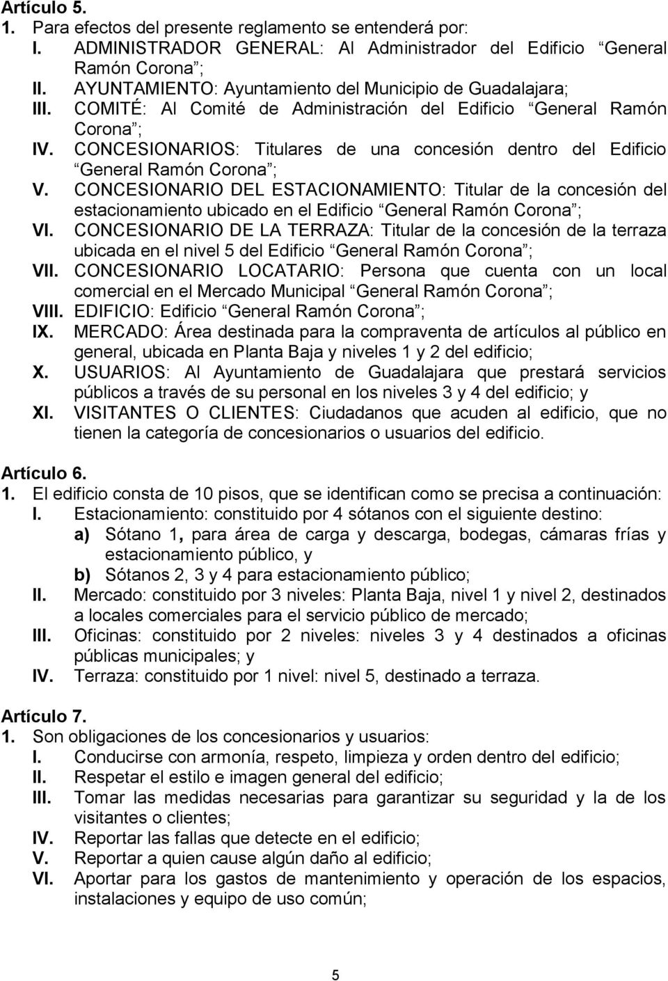 CONCESIONARIOS: Titulares de una concesión dentro del Edificio General Ramón Corona ; V.