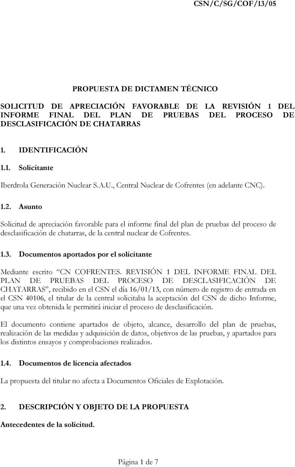 Asunto Solicitud de apreciación favorable para el informe final del plan de pruebas del proceso de desclasificación de chatarras, de la central nuclear de Cofrentes. 1.3.