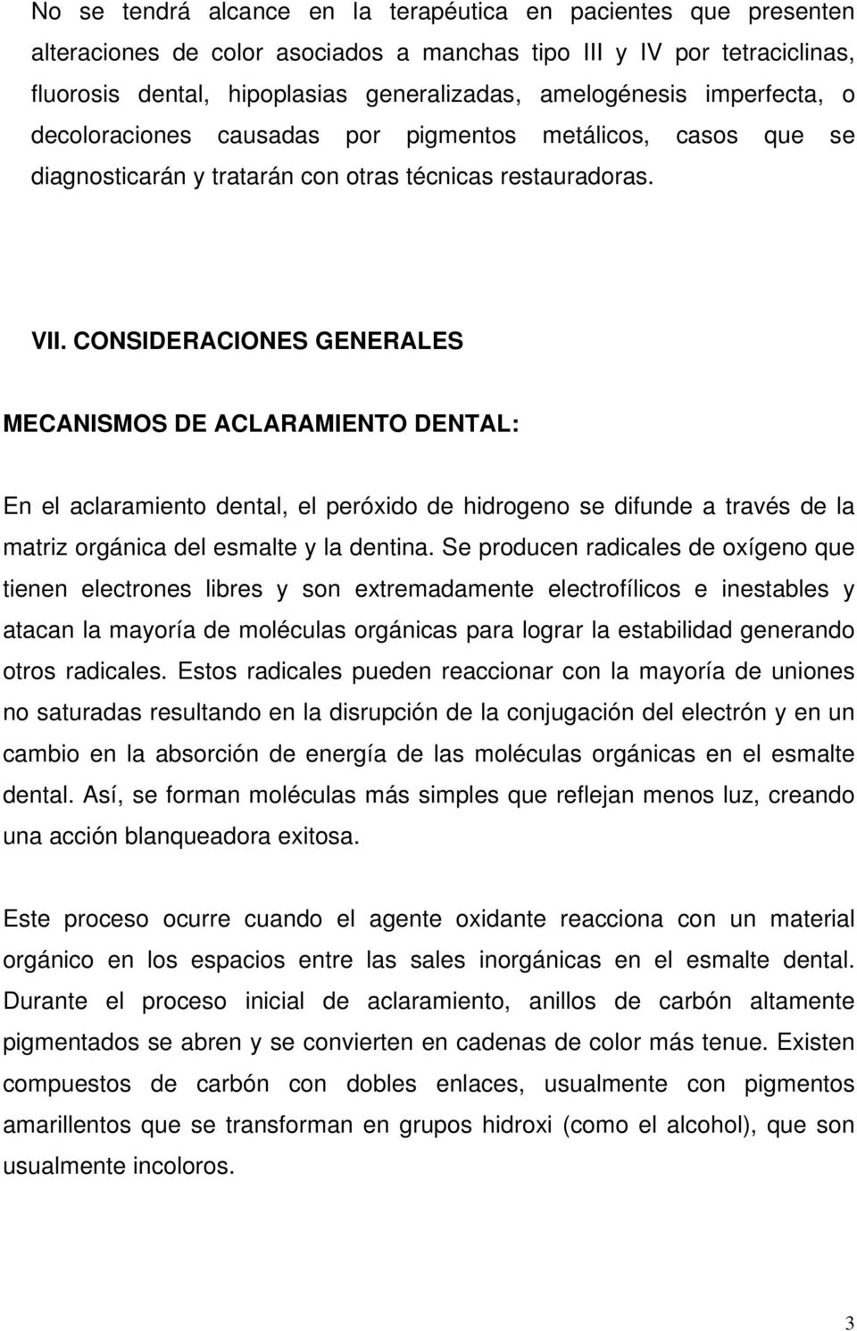 CONSIDERACIONES GENERALES MECANISMOS DE ACLARAMIENTO DENTAL: En el aclaramiento dental, el peróxido de hidrogeno se difunde a través de la matriz orgánica del esmalte y la dentina.