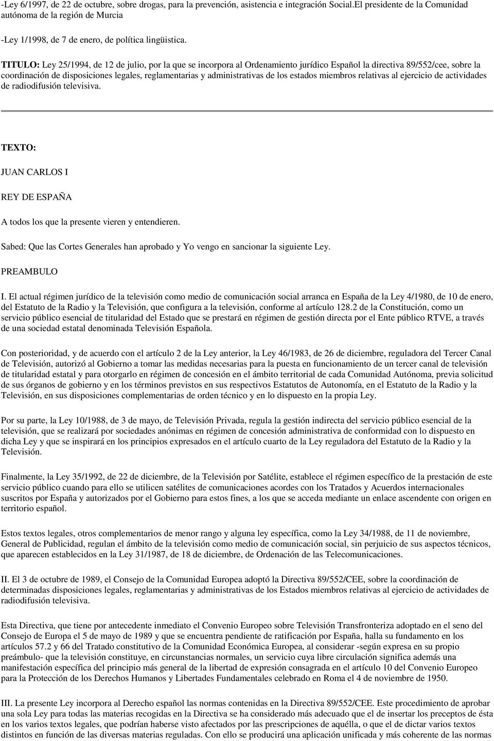 TITULO: Ley 25/1994, de 12 de julio, por la que se incorpora al Ordenamiento jurídico Español la directiva 89/552/cee, sobre la coordinación de disposiciones legales, reglamentarias y administrativas