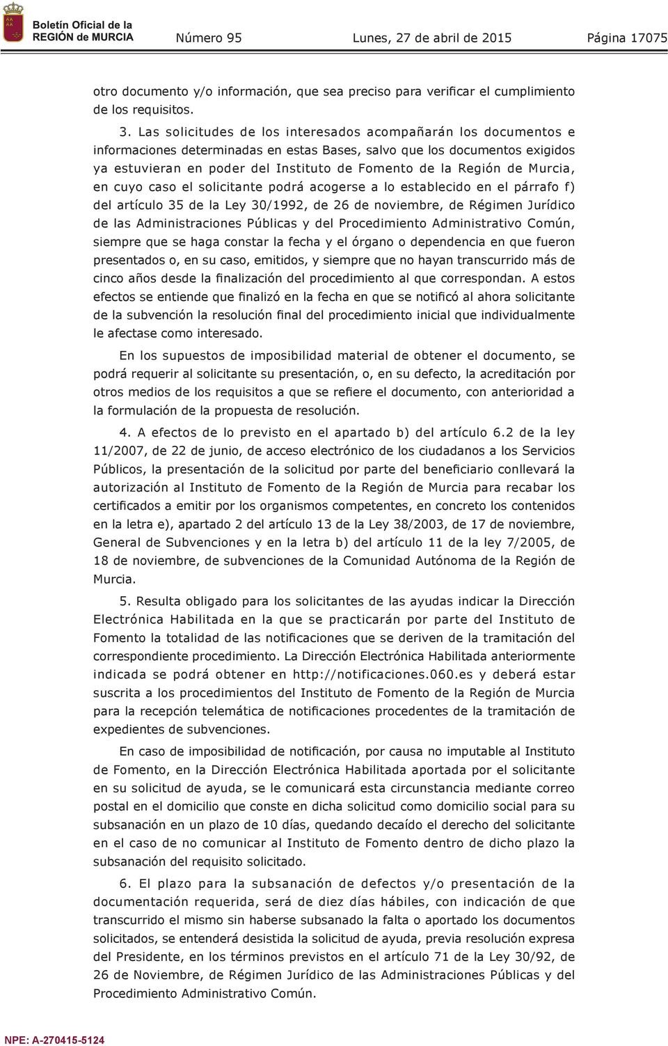 Región de Murcia, en cuyo caso el solicitante podrá acogerse a lo establecido en el párrafo f) del artículo 35 de la Ley 30/1992, de 26 de noviembre, de Régimen Jurídico de las Administraciones