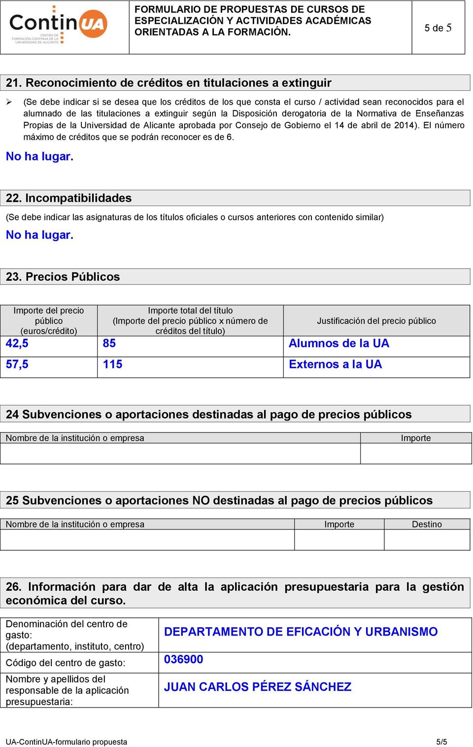 extinguir según la Disposición derogatoria de la Normativa de Enseñanzas Propias de la Universidad de Alicante aprobada por Consejo de Gobierno el 14 de abril de 2014).