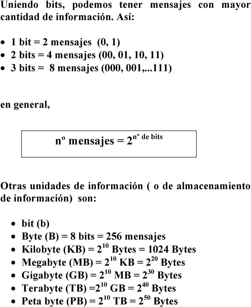 ..111) en general, nº de bits nº mensajes = 2 Otras unidades de información ( o de almacenamiento de información) son: bit (b)