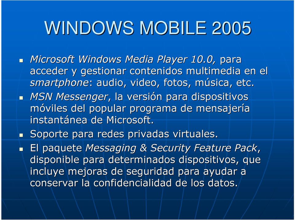 MSN Messenger,, la versión n para dispositivos móviles del popular programa de mensajería instantánea nea de Microsoft.