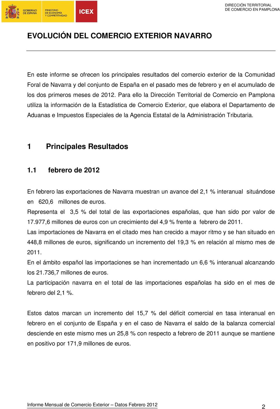 Para ello la Dirección Territorial de Comercio en Pamplona utiliza la información de la Estadística de Comercio Exterior, que elabora el Departamento de Aduanas e Impuestos Especiales de la Agencia