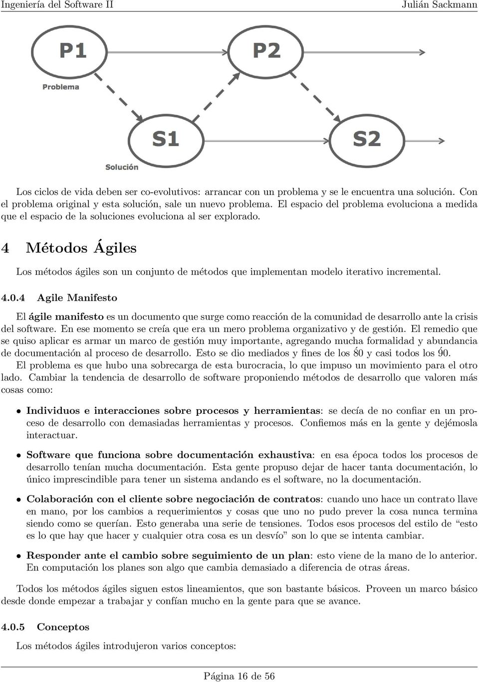 4 Métodos Ágiles Los métodos ágiles son un conjunto de métodos que implementan modelo iterativo incremental. 4.0.