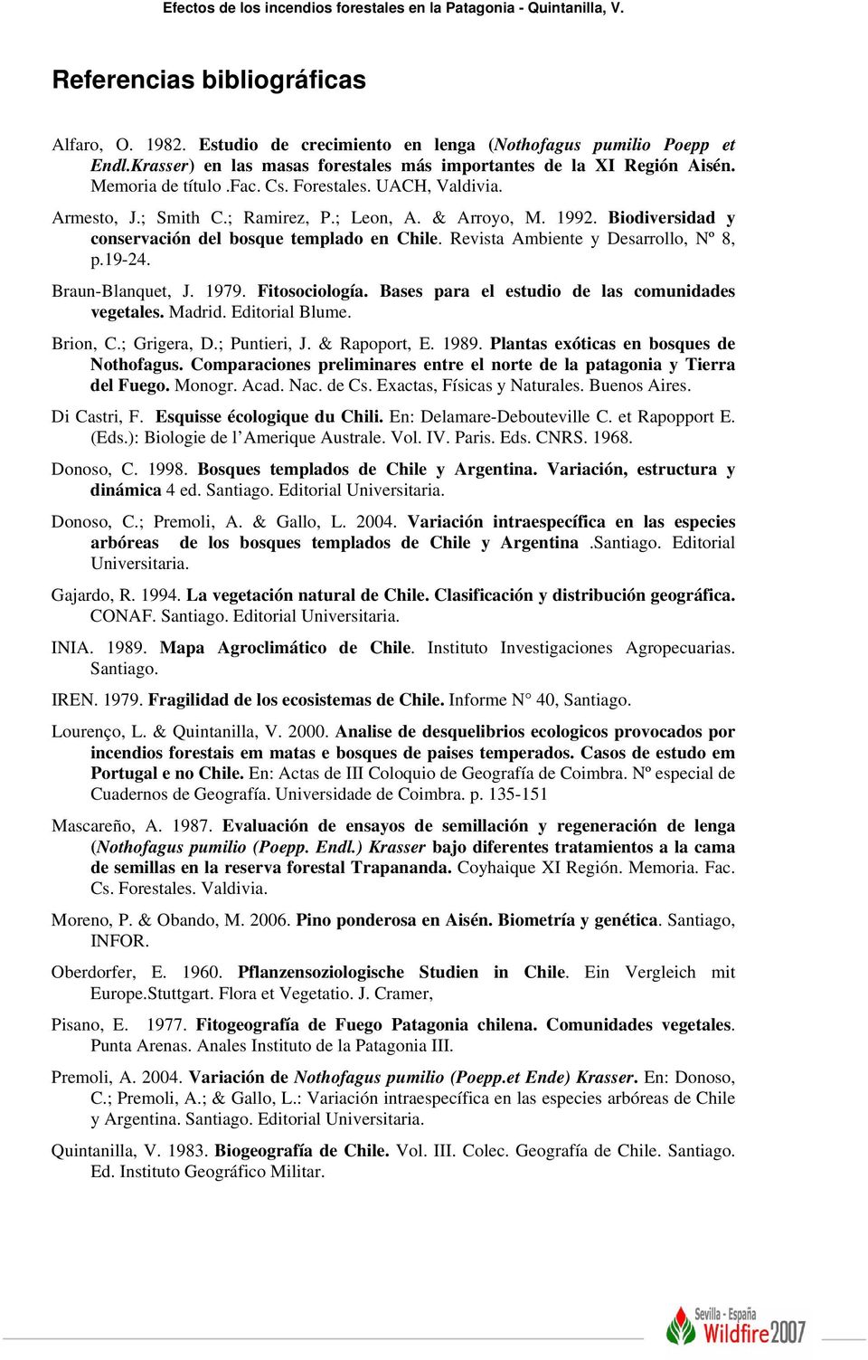 Biodiversidad y conservación del bosque templado en Chile. Revista Ambiente y Desarrollo, Nº 8, p.19-24. Braun-Blanquet, J. 1979. Fitosociología. Bases para el estudio de las comunidades vegetales.