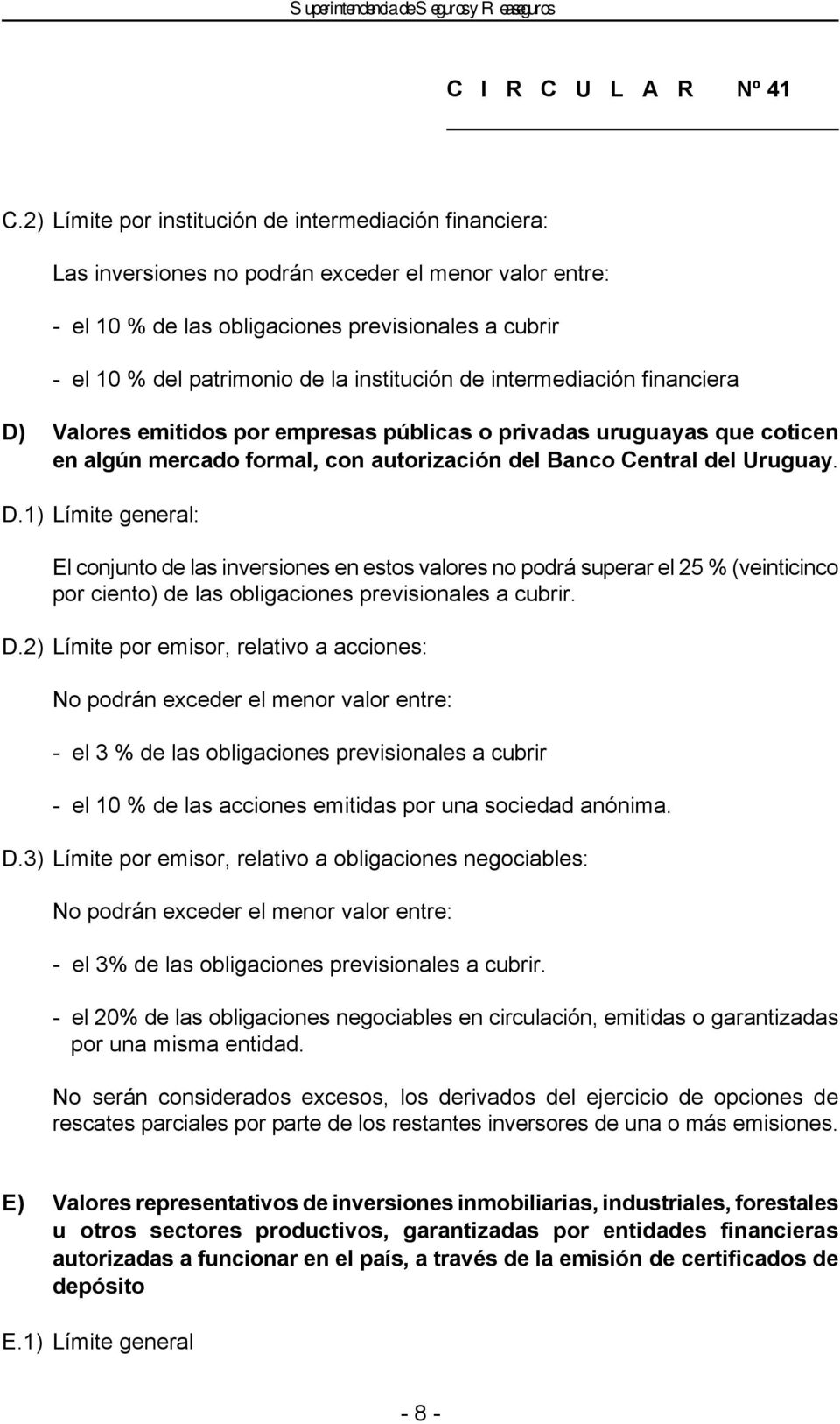 Valores emitidos por empresas públicas o privadas uruguayas que coticen en algún mercado formal, con autorización del Banco Central del Uruguay. D.