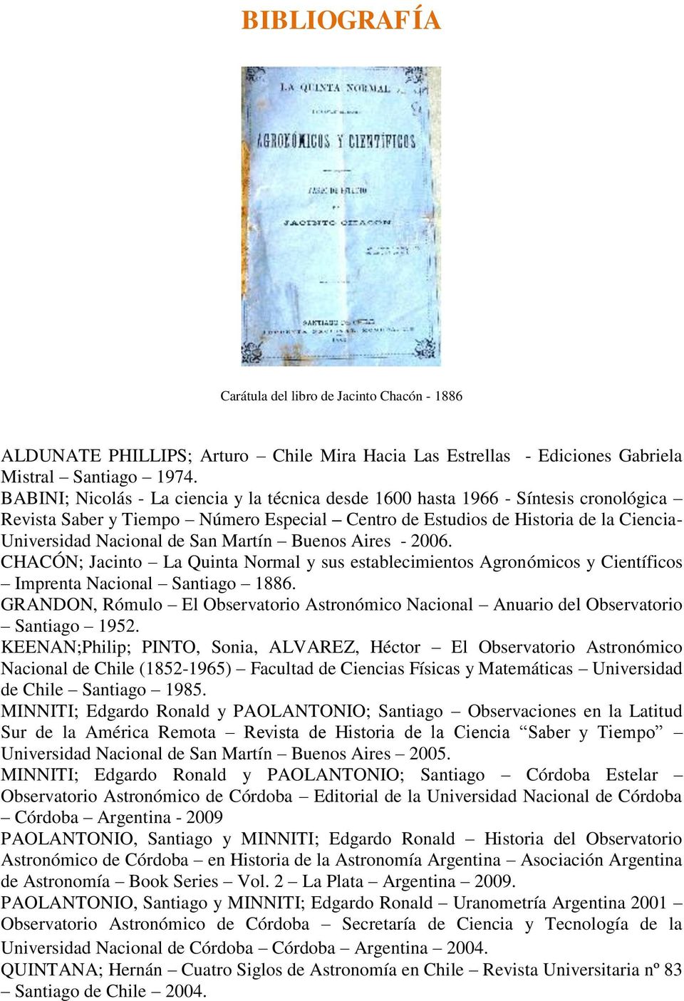 Martín Buenos Aires - 2006. CHACÓN; Jacinto La Quinta Normal y sus establecimientos Agronómicos y Científicos Imprenta Nacional Santiago 1886.