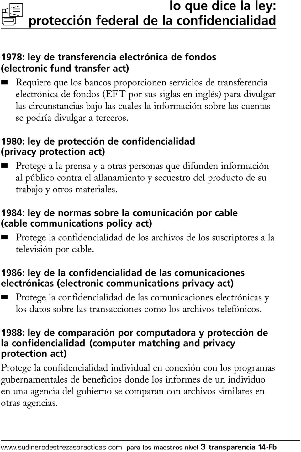 1980: ley de protección de confidencialidad (privacy protection act) Protege a la prensa y a otras personas que difunden información al público contra el allanamiento y secuestro del producto de su