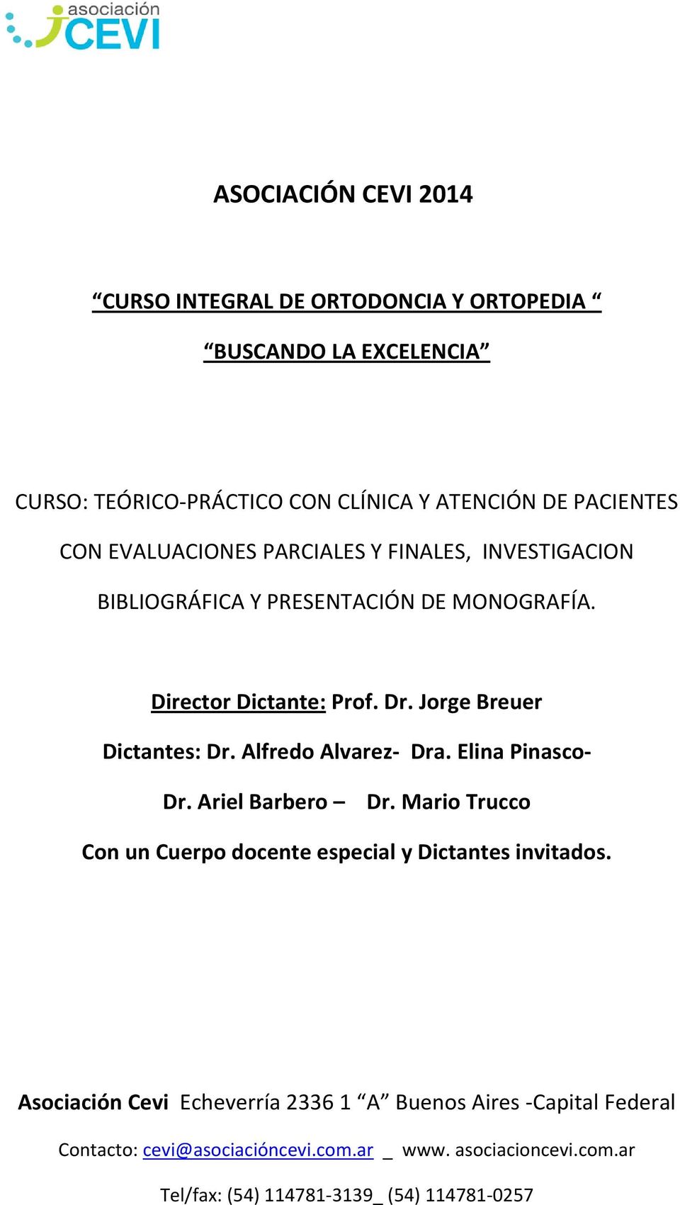 Alfredo Alvarez- Dra. Elina Pinasco- Dr. Ariel Barbero Dr. Mario Trucco Con un Cuerpo docente especial y Dictantes invitados.