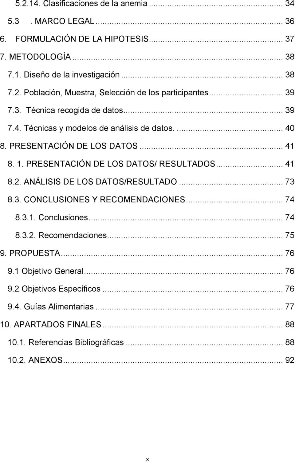 ANÁLISIS DE LOS DATOS/RESULTADO... 73 8.3. CONCLUSIONES Y RECOMENDACIONES... 74 8.3.1. Conclusiones... 74 8.3.2. Recomendaciones... 75 9. PROPUESTA... 76 9.1 Objetivo General... 76 9.2 Objetivos Específicos.