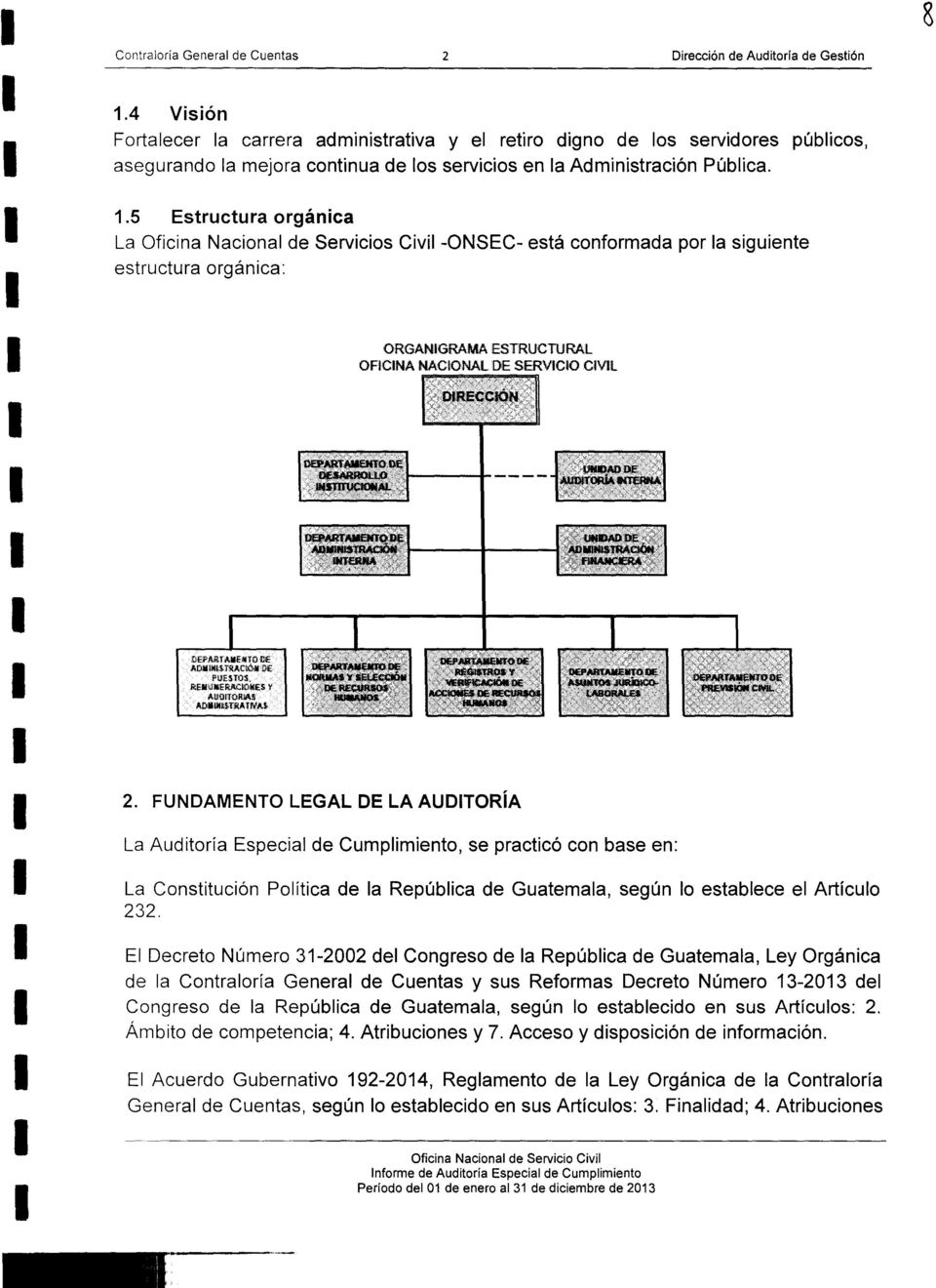 .5 Estructura orgánica La Oficina Nacional de Servicios Civil -ONSEC- está conformada por la siguiente estructura orgánica: ORGANIGRAMA ESTRUCTURAL OFICINA NACIONAL.