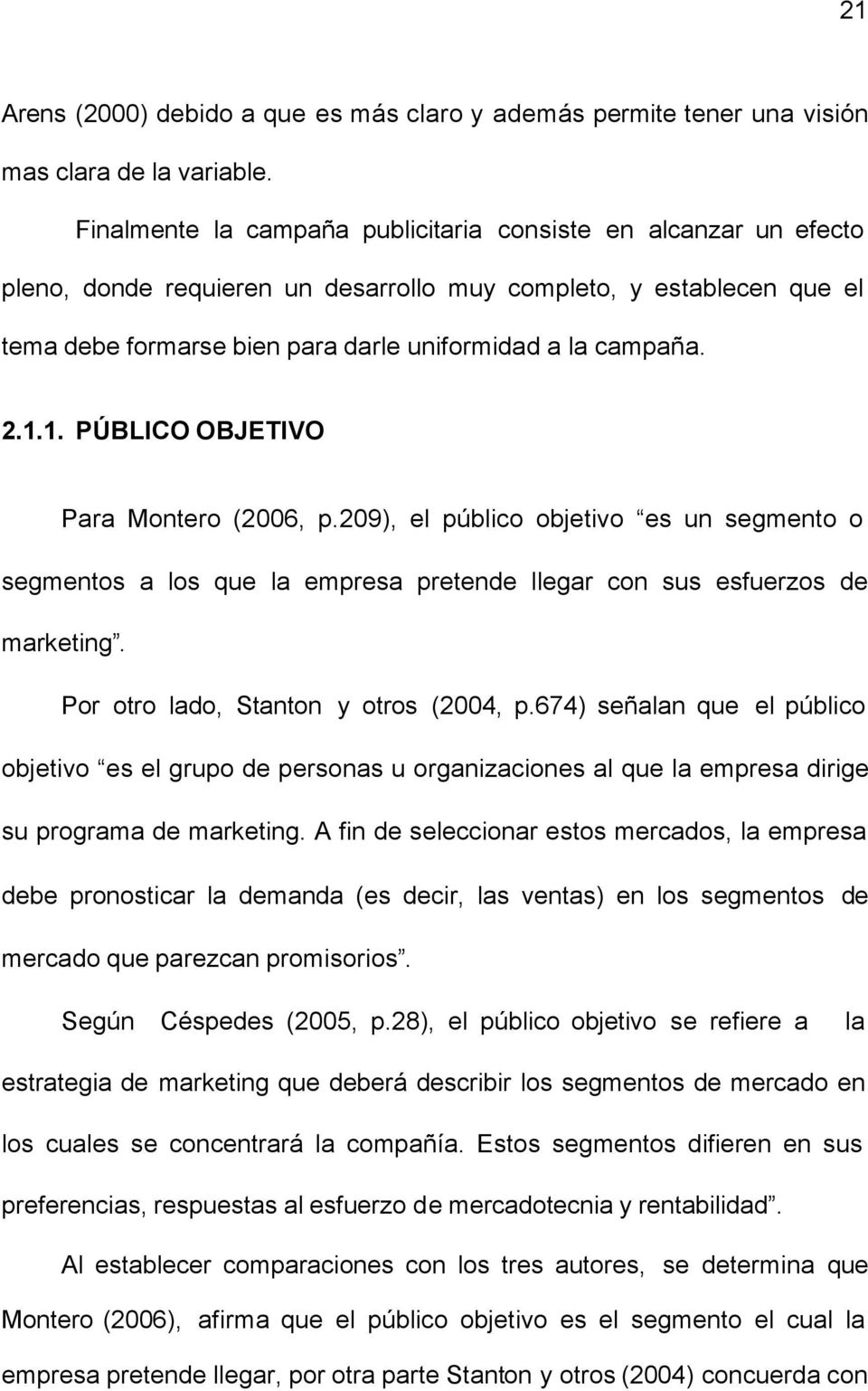 1.1. PÚBLICO OBJETIVO Para Montero (2006, p.209), el público objetivo es un segmento o segmentos a los que la empresa pretende llegar con sus esfuerzos de marketing.