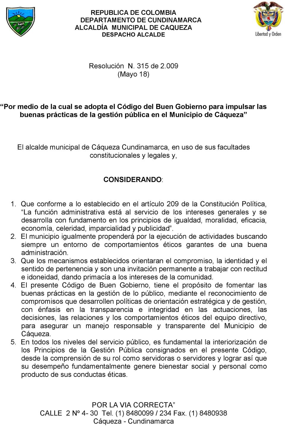 Cundinamarca, en uso de sus facultades constitucionales y legales y, CONSIDERANDO: 1.