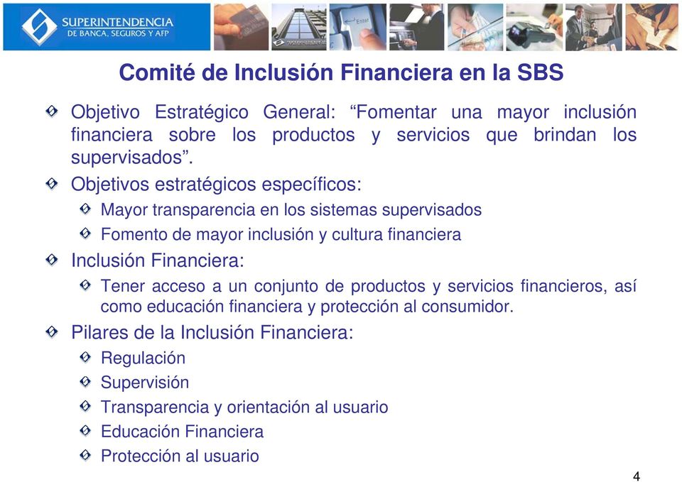Objetivos estratégicos específicos: Mayor transparencia en los sistemas supervisados Fomento de mayor inclusión y cultura financiera Inclusión