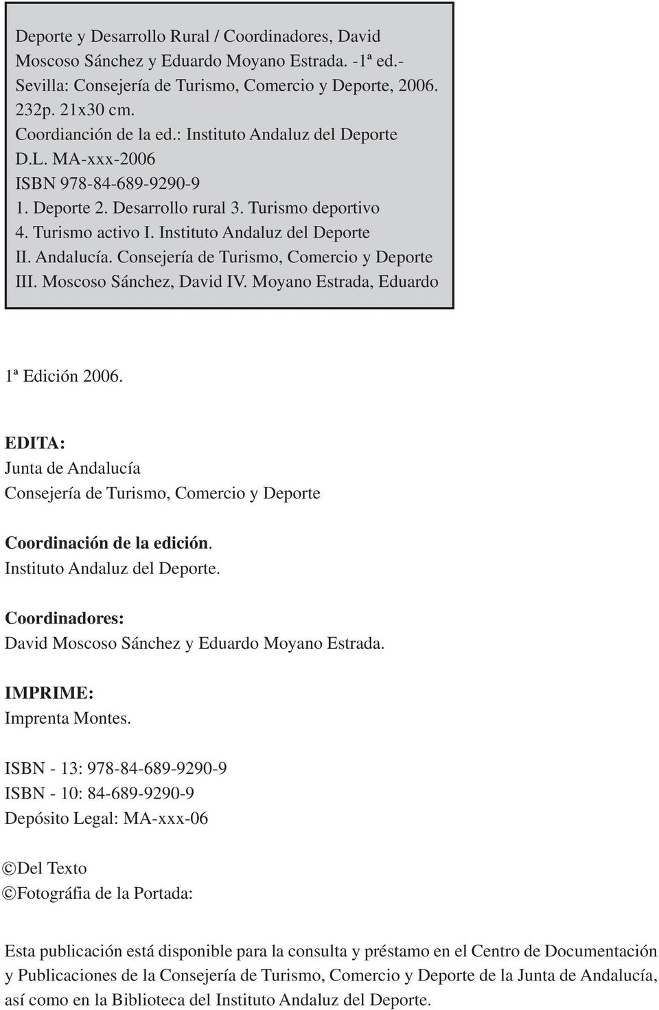Consejería de Turismo, Comercio y Deporte III. Moscoso Sánchez, David IV. Moyano Estrada, Eduardo 1 Edición 2006.