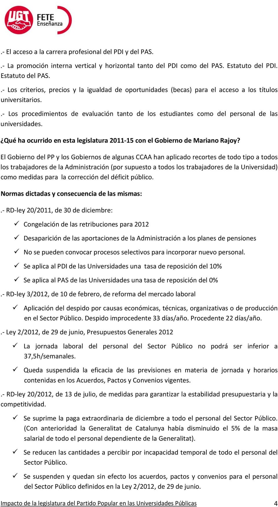 . Los procedimientos de evaluación tanto de los estudiantes como del personal de las universidades. Qué ha ocurrido en esta legislatura 2011 15 con el Gobierno de Mariano Rajoy?