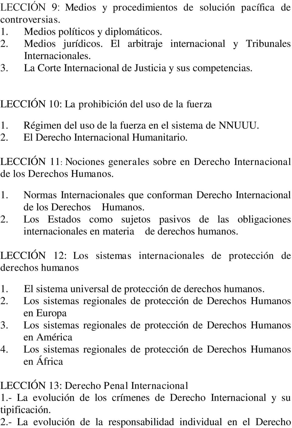 LECCIÓN 11: Nociones generales sobre en Derecho Internacional de los Derechos Humanos. 1. Normas Internacionales que conforman Derecho Internacional de los Derechos Humanos. 2.